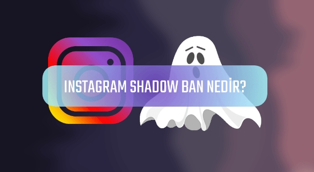 İnstagram'da Beğenilerinizi Düşüren "Shadow Ban" Nasıl Kaldırılır?