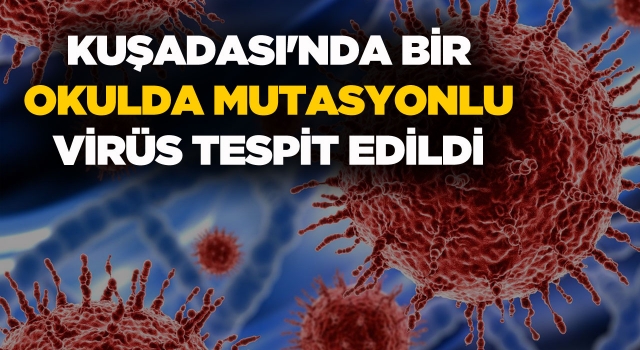 Yüz Yüze Eğitime Açılan Okulda “Mutasyonlu Virüs” Tespit Edildi!