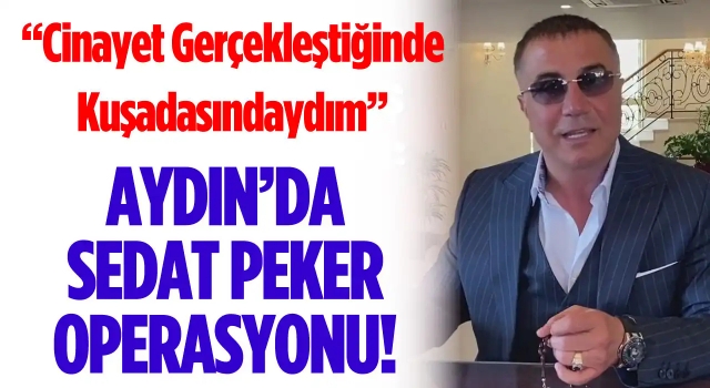 Aydın'da Sedat Peker Operasyonu!