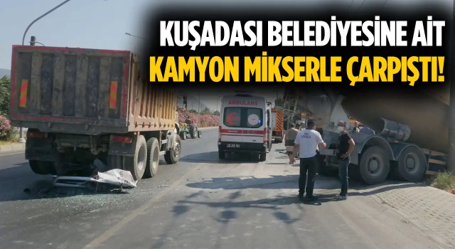 Mikser, Kuşadası Belediyesi'nin Kamyonuyla Çarpıştı!