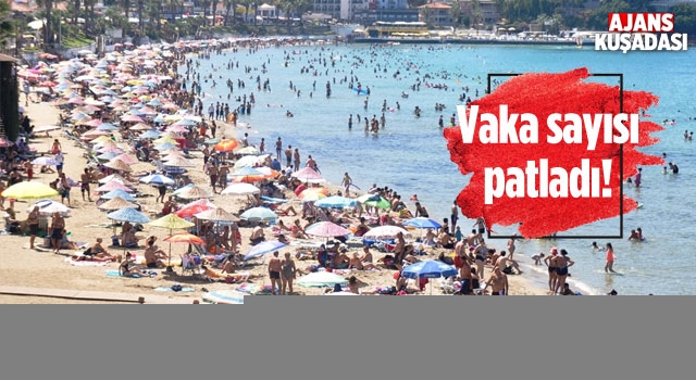 Kuşadası ve Didim’de Vaka Sayısı Patladı!