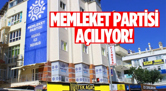 Memleket Partisi Kuşadası İlçe Başkanlığı Açılıyor!