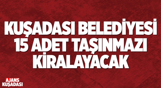 Kuşadası Belediyesi 15 Adet Taşınmaz Kiralayacak!