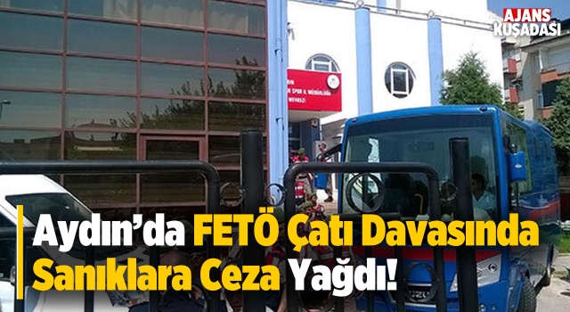 Aydın'da FETÖ Çatı Davasında Ceza Yağdı!