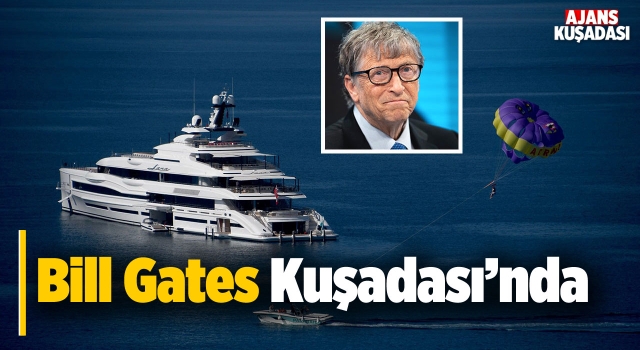 Dünya Devi Bill Gates Kuşadası'na Geldi!