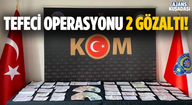 İzmirdeki Tefeci Operasyonu Kuşadası'na Sıçradı! 2 Gözaltı