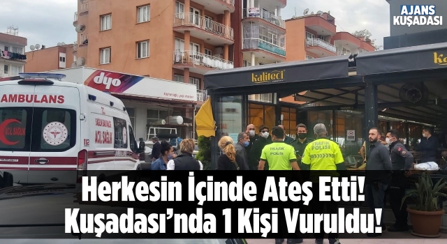 Kuşadası'nda Çıkan Tartışmada 1 Kişi Vuruldu!