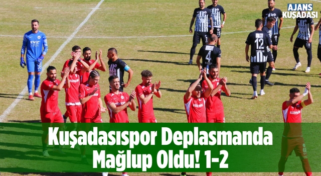 Kuşadasıspor Deplasmanda Kaybetti! 1-2