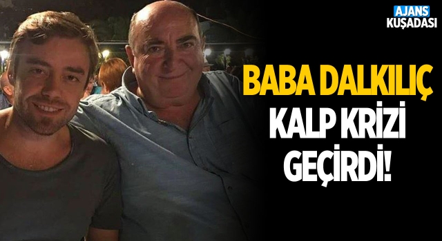 Murat Dalkılıç'ın Babası Kalp Krizi Geçirdi!