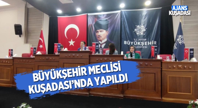 Aydın Büyükşehir Belediye Meclisi Kuşadası'nda Toplandı