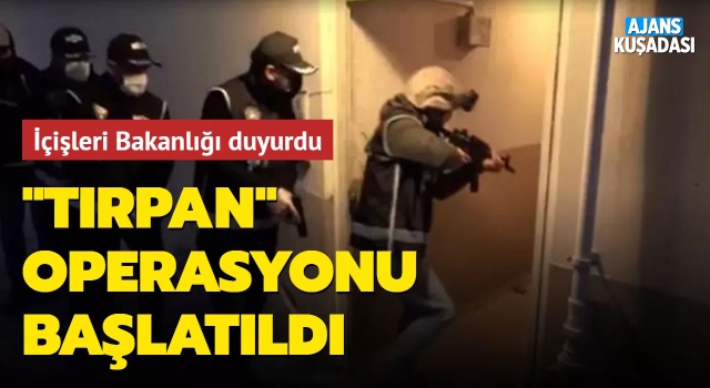 Aydın Dahil 27 İlde 'TIRPAN' Operasyonu!