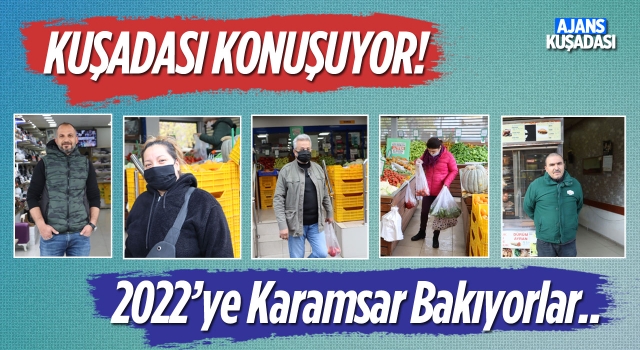 Kuşadalılar 2022'ye Karamsar Bakıyor