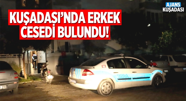 Kuşadası'nda Bir Evde Ceset Bulundu!