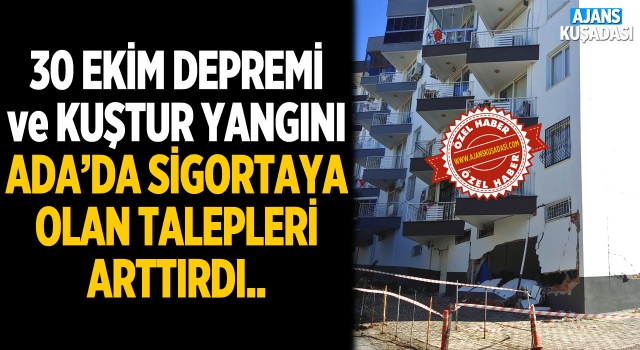 Kuşadası'nda Deprem ve Kuştur Yangını Sigortaya Talepleri Arttırdı!