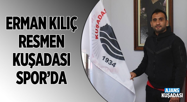 Kuşadasıspor'da Erman Kılıç İmzayı Attı!