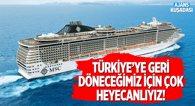 MSC Cruises 2022 Yılında Türkiye'ye Geri Dönüyor