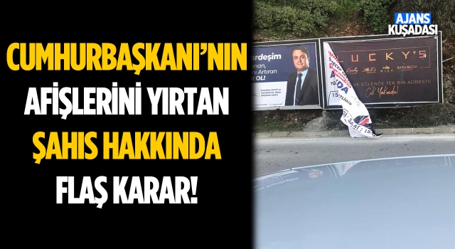 Cumhurbaşkanı’nın Afişlerini Yırtan Şüpheli Hakkında Flaş Karar!