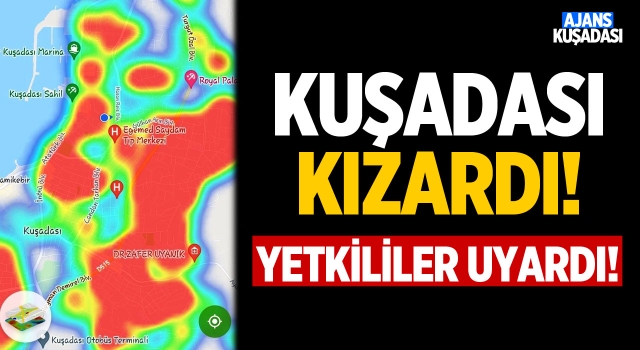 Kuşadası Kızarıyor, Yetkililer Uyarıyor!