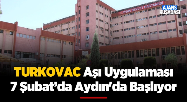 Aydın'da Milli Aşı Turkovac Uygulaması Başlıyor
