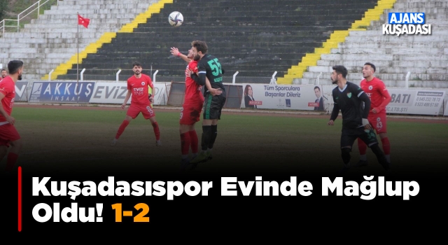 Kuşadasıspor Evinde Mağlup: 1-2