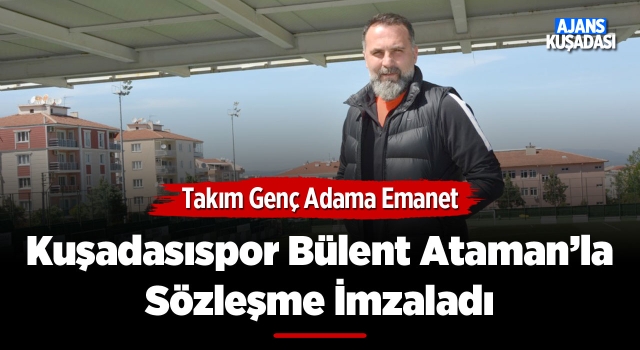 Kuşadasıspor Genç Teknik Adam Bülent Ataman'a Emanet