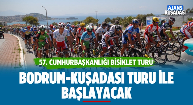 57. Cumhurbaşkanlığı Türkiye Bisiklet Turu Bodrum-Kuşadası Turu İle Başlıyor