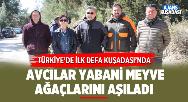 Kuşadası'ndaki Avcılar, Yabani Meyve Ağaçlarını Aşıladı