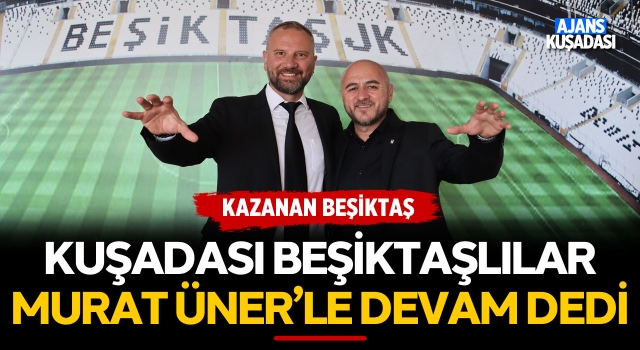 Kuşadası Beşiktaşlılar Üner'le Devam Dedi!