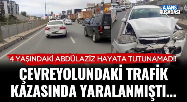 Çevreyolundaki Trafik Kazasında Yaralanan 4 Yaşındaki Çocuk Hayatını Kaybetti!