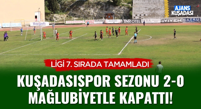 Kuşadasıspor Sezonu Mağlubiyetle Kapattı!