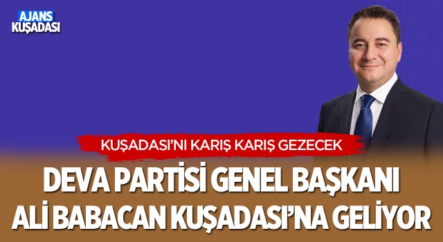 Deva Partisi Lideri Ali Babacan Kuşadası'na Geliyor!