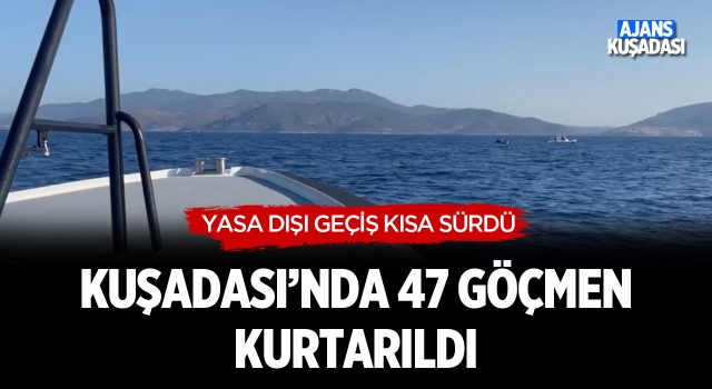 Kuşadası Açıklarında 47 Göçmen Kurtarıldı