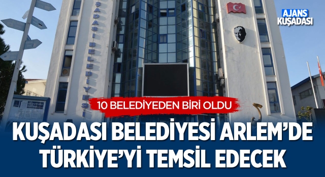 Kuşadası Belediyesi Arlem'de Türkiye'yi Temsil Edecek