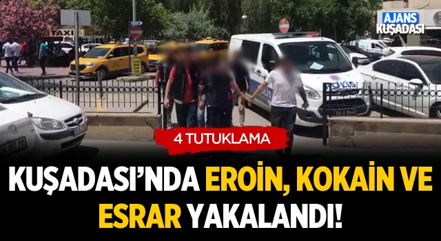 Kuşadası'nda Eroin ve Kokain Yakalandı! 4 Tutuklama