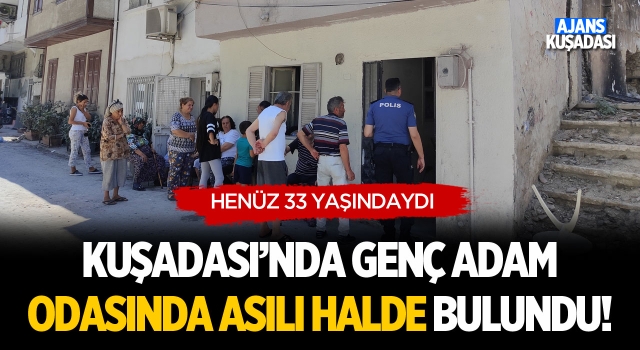 Kuşadası'nda Genç Adam Odasında Asılı Halde Bulundu!