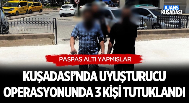 Kuşadası'nda Uyuşturucu Operasyonunda 3 Kişi Tutuklandı