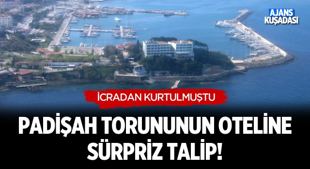 Padişah Torununun Oteline Sürpriz Talip!