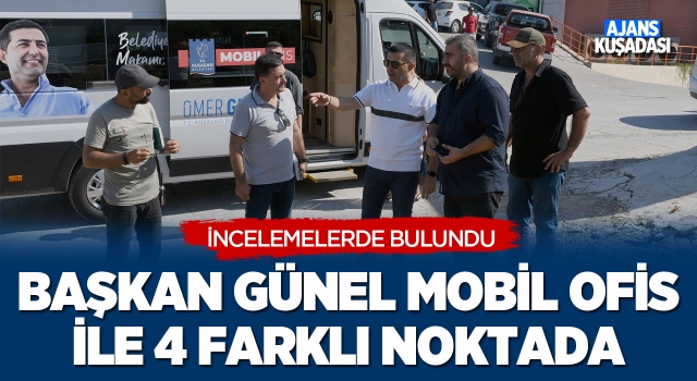 Başkan Günel Mobil Ofis İle 4 Farklı Noktada