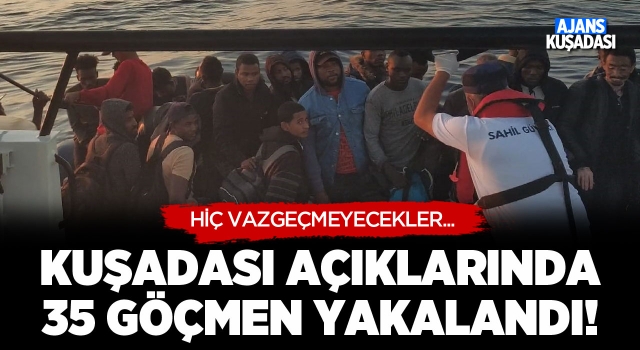 Kuşadası Açıklarında 35 Göçmen Yakalandı!