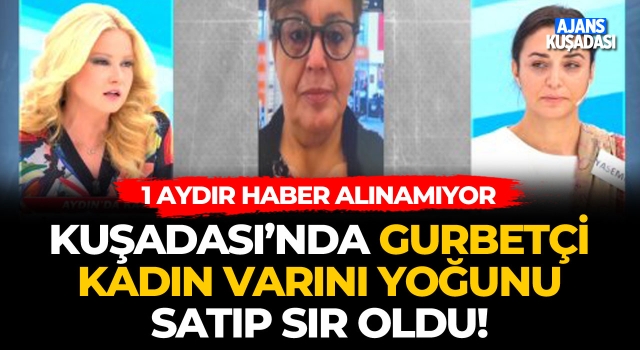 Kuşadası'nda Gurbetçi Kadın Varını Yoğunu Satıp Sır Oldu!