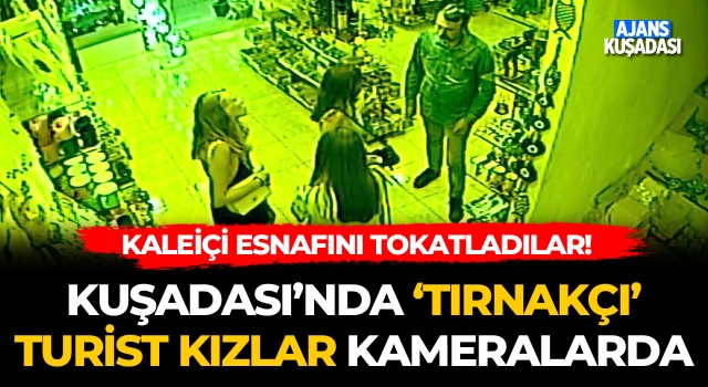 Kuşadası'nda Tırnakçı Turist Kızlar Kameralara Yakalandı!