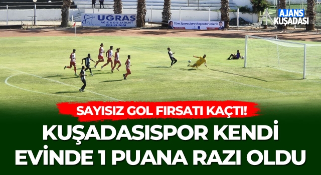 Kuşadasıspor Evinde 1 Puana Razı Oldu