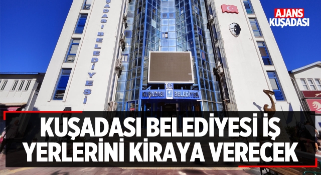 Kuşadası Belediyesi İş Yerlerini Kiraya Verecek