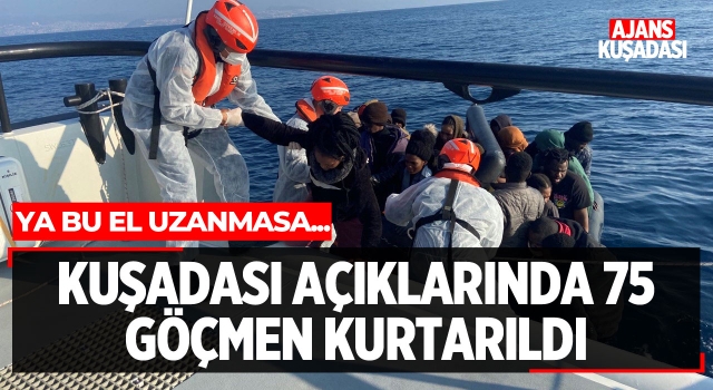 Kuşadası'nda 75 Göçmen Kurtarıldı