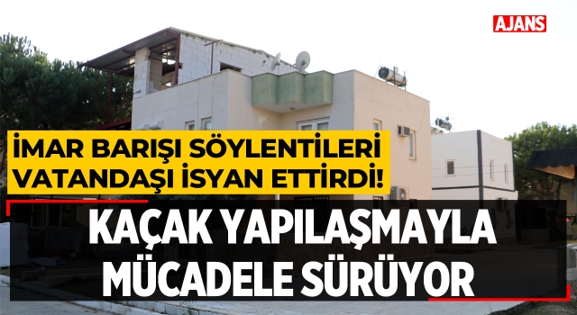 Kuşadası'nda Kaçak Yapılaşmayla Mücadele Sürüyor