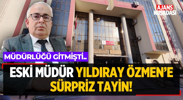 Eski Müdür Yıldıray Özmen'e Sürpriz Tayin!