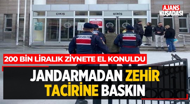 Jandarma'dan Zehir Tacirine Baskın!