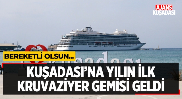 Kuşadası’na Yılın İlk Kruvaziyer Gemisi Geldi