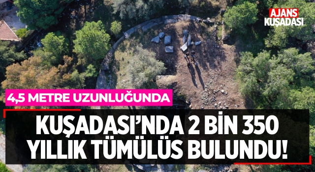 Kuşadası'nda 2 Bin 350 Yıllık Tümülüs Bulundu!