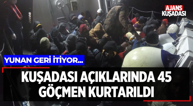 Kuşadası'nda 45 Göçmen Kurtarıldı